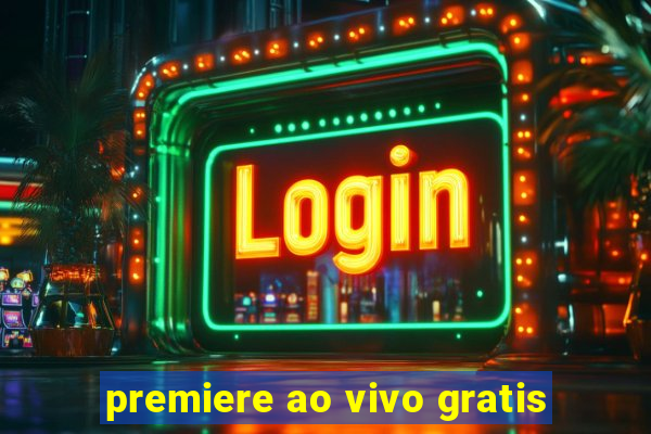 premiere ao vivo gratis